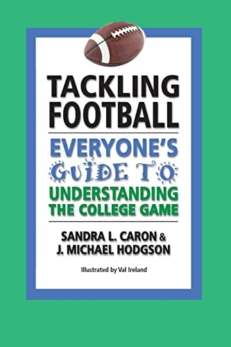 Tackling Football Everyone's Guide to Understanding the College Game