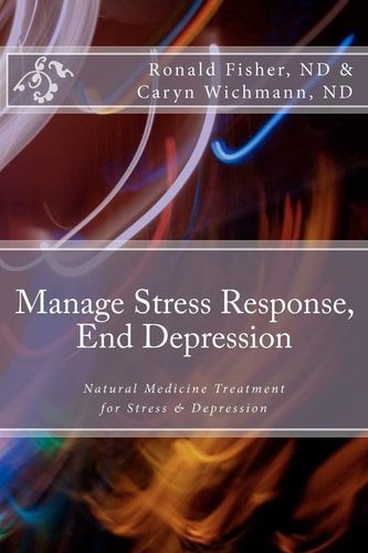 Manage Stress Response, End Depression Natural Medicine Treatment for Stress and Depression