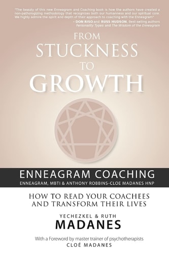 From Stuckness to Growth Enneagram Coaching (Coaching with the Enneagram, MBTI and Anthony Robbins-Cloe Madanes Hnp) - How to Read Your Coachees and Transform Their Lives