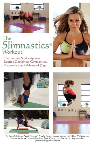 The Slimnastics Workout The Intense, No-Equipment Routine Combining Gymnastics, Plyometrics, and Advanced Yoga