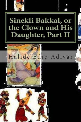 Sinekli Bakkal, Or the Clown and His Daughter, Part II Translated from the Turkish by W. D. Halsey