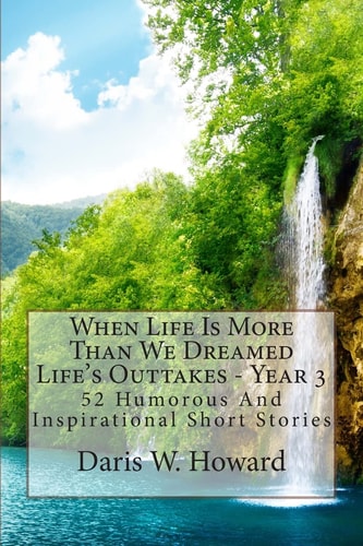 When Life Is More Than We Dreamed Life's Outtakes Year 3