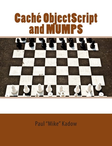Caché ObjectScript and MUMPS Technical Learning Manual