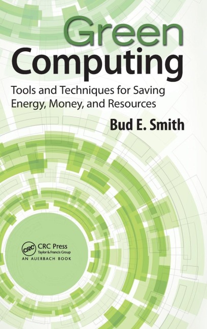 Green Computing: Tools and Techniques for Saving Energy, Money, and Resources
