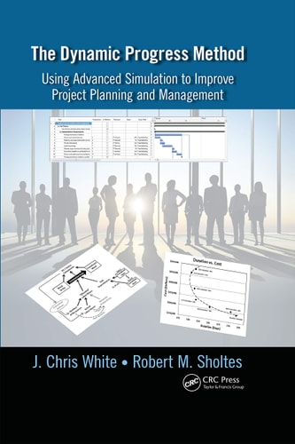 The Dynamic Progress Method Using Advanced Simulation to Improve Project Planning and Management