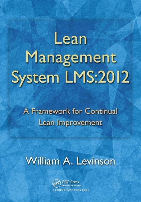 Lean Management System LMS: 2012: A Framework for Continual Lean Improvement