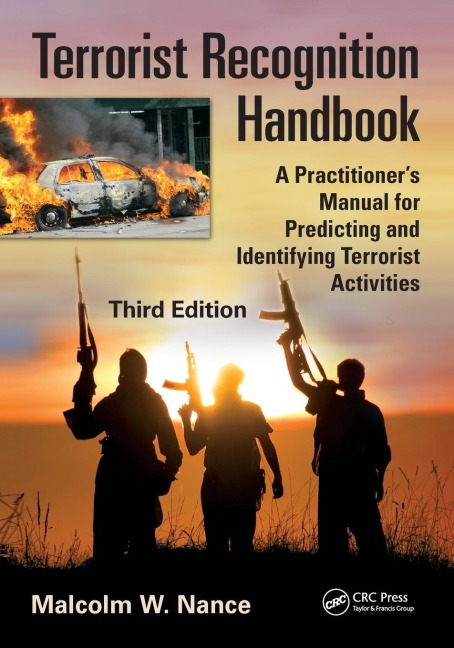 Terrorist Recognition Handbook: A Practitioners Manual for Predicting and Identifying Terrorist Activities, Third Edition