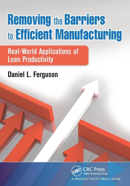 Removing the Barriers to Efficient Manufacturing: Real-World Applications of Lean Productivity