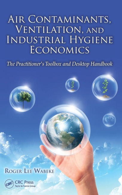 Air Contaminants, Ventilation, and Industrial Hygiene Economics: The Practitioners Toolbox and Desktop Handbook