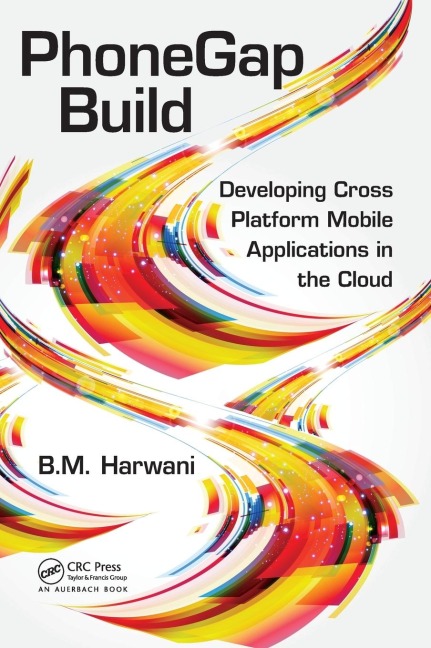 PhoneGap Build: Developing Cross Platform Mobile Applications in the Cloud