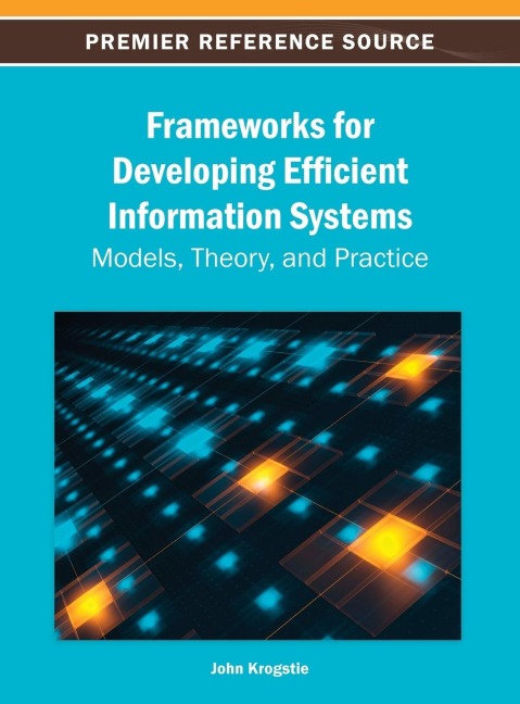 Frameworks for Developing Efficient Information Systems: Models, Theory, and Practice