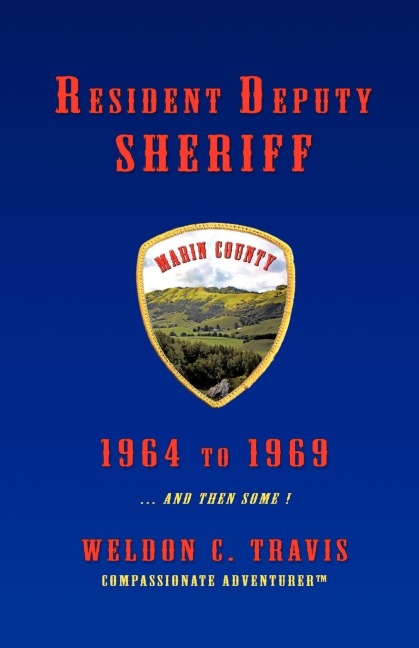 Resident Deputy Sheriff: In Wild and Woolly West Marin 1964 to 1969 ... and Then Some ! a Collection of Vivid Vignettes