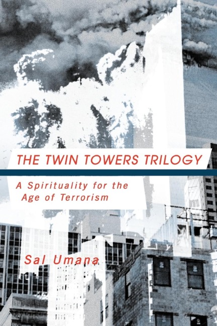 The Twin Towers Triology: A Spirituality for the Age of Terrorism