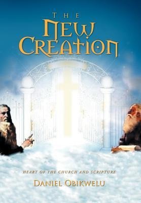 The New Creation: Heart of the Church and Scripture