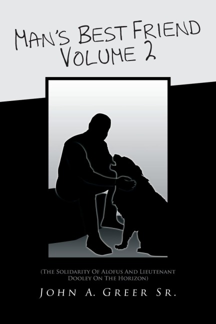 Mans Best Friend Volume 2: (The Solidarity of Alofus and Lieutenant Dooley on the Horizon)