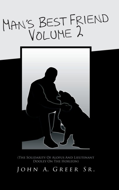 Mans Best Friend Volume 2: (The Solidarity of Alofus and Lieutenant Dooley on the Horizon)