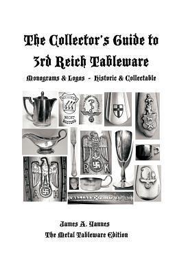 The Collectors Guide to 3rd Reich Tableware (Monograms, Logos, Maker Marks Plus History): The Metal Tableware Edition