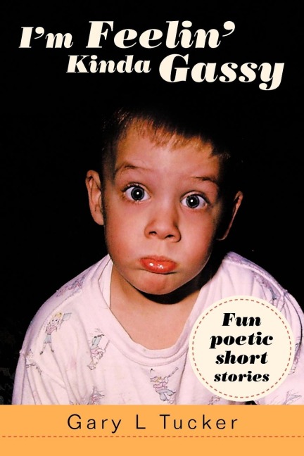 Im Feelin Kinda Gassy: Fun Poetic Short Stories