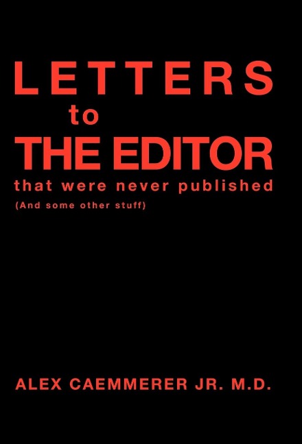 Letters to the Editor That Were Never Published: (And Some Other Stuff)