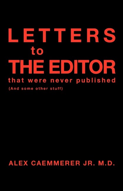 Letters to the Editor That Were Never Published: (And Some Other Stuff)