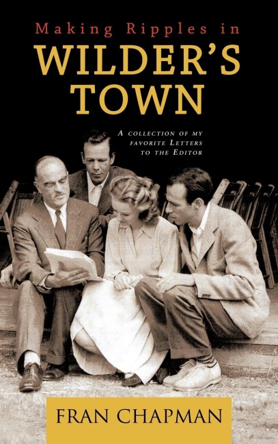 Making Ripples in Wilders Town: A Collection of My Favorite Letters to the Editor