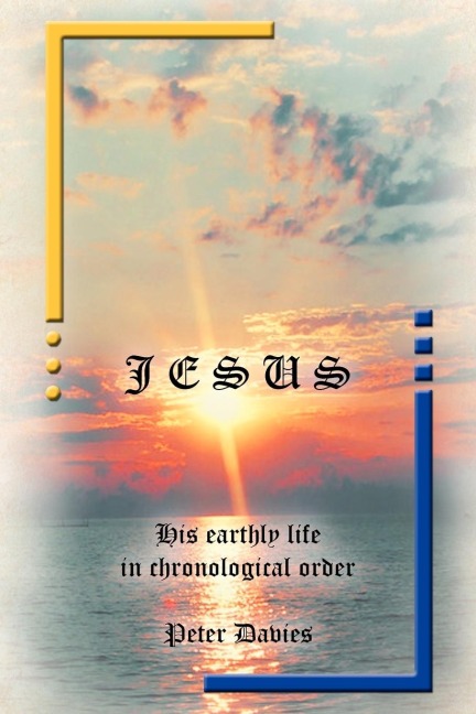 Jesus: His Earthly Life in Chronological Order