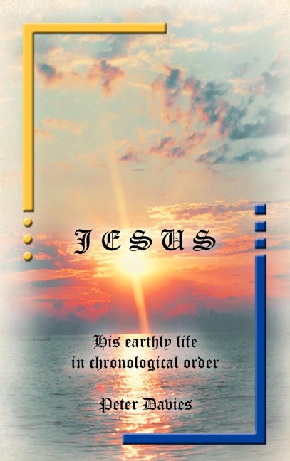 Jesus: His Earthly Life in Chronological Order
