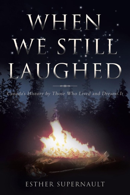 When We Still Laughed: Canadas History by Those Who Lived and Dreamt It