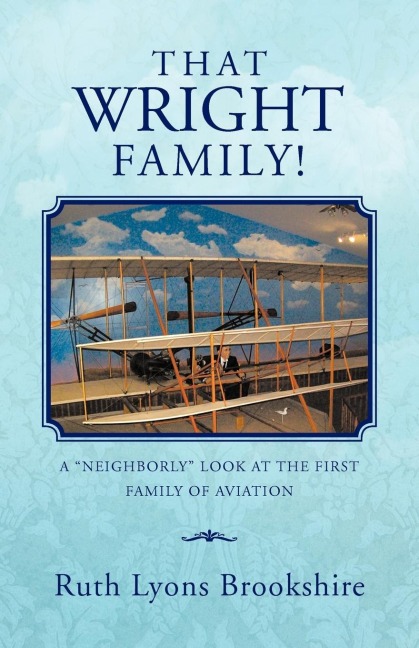 That Wright Family!: A Neighborly Look at the First Family of Aviation