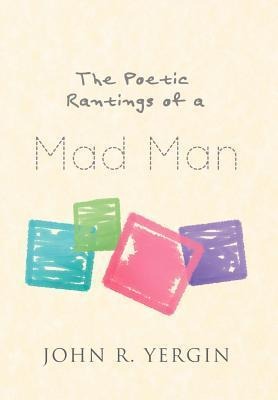 The Poetic Rantings of a Mad Man