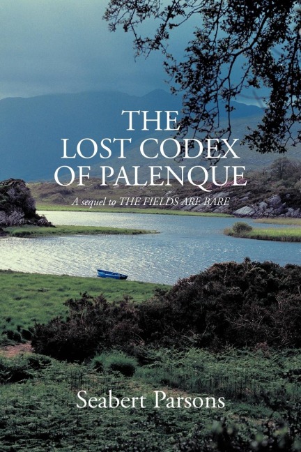 The Lost Codex of Palenque: A Sequel to the Fields Are Bare