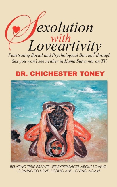 Sexolution with Loveartivity Penetrating Social and Psychological Barriers Through Sex You Won't See Neither in Kama Sutra Nor on TV.