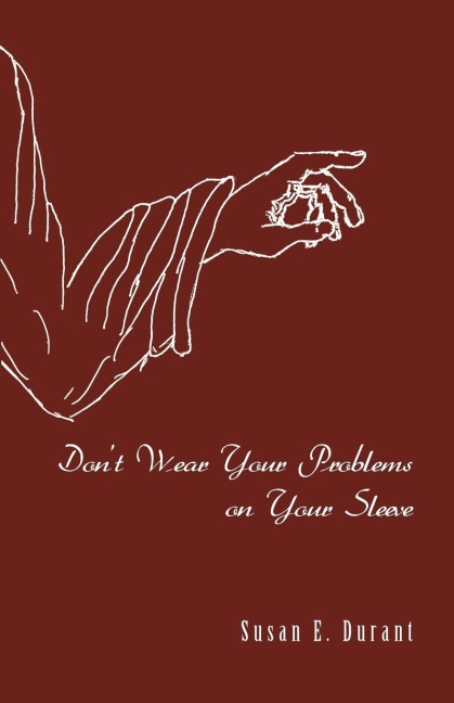 Dont Wear Your Problems on Your Sleeve