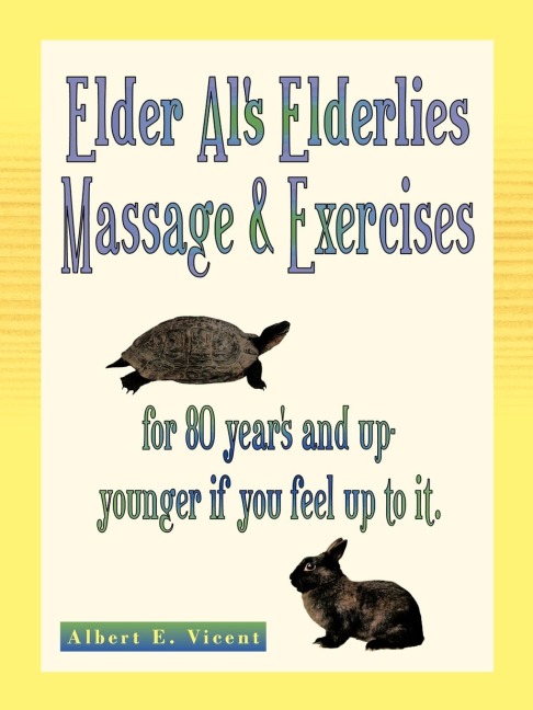 Elder Als Elderlies Massage & Exercises: For 80 Years and Up - Younger If You Feel Up to It.