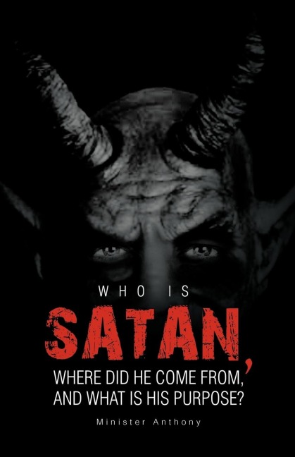 Who Is Satan, Where Did He Come From, and What Is His Purpose?