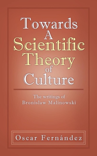 Towards a Scientific Theory of Culture: The Writings of Bronislaw Malinowski
