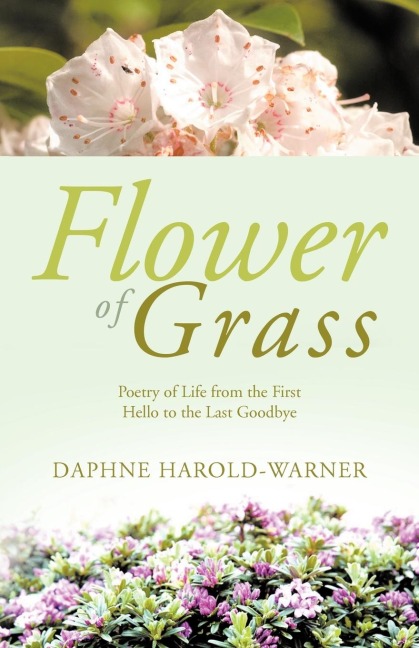 Flower of Grass: Poetry of Life from the First Hello to the Last Goodbye
