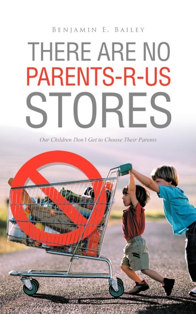 There Are No Parents-R-Us Stores: Our Children Dont Get to Choose Their Parents