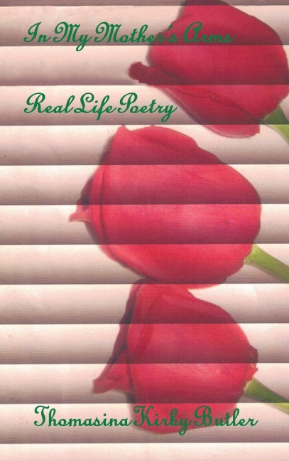 In My Mothers Arms: Real Life Poetry