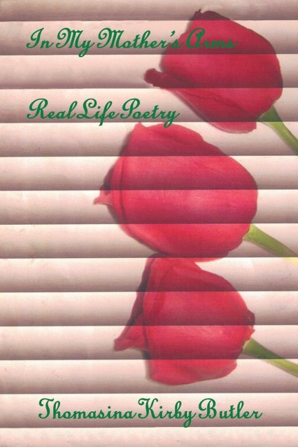 In My Mother's Arms: Real Life Poetry