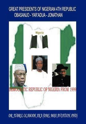 Great Presidents of Nigerian 4th Republic: Democratic Nigeria from 1999