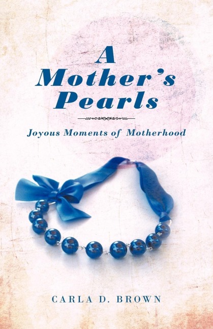 A Mothers Pearls: Joyous Moments of Motherhood