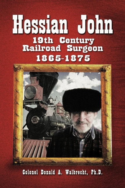 Hessian John: 19th Century Railroad Surgeon 1865-1875