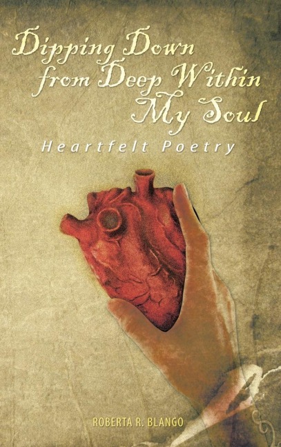 Dipping Down from Deep Within My Soul: Heartfelt Poetry
