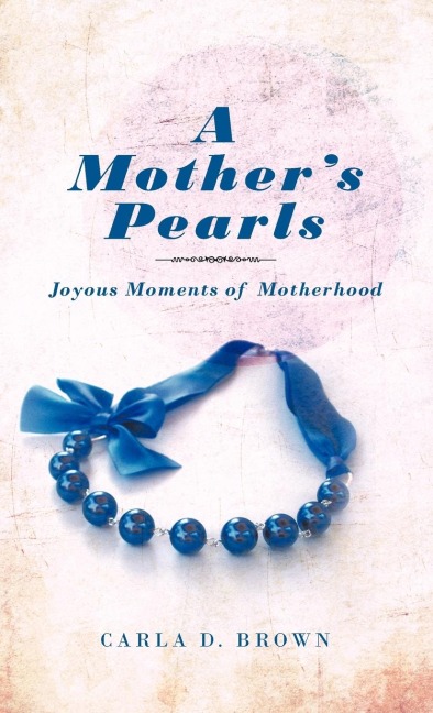 A Mothers Pearls: Joyous Moments of Motherhood