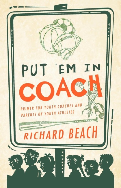 Put em in Coach: Primer for Youth Coaches and Parents of Youth Athletes