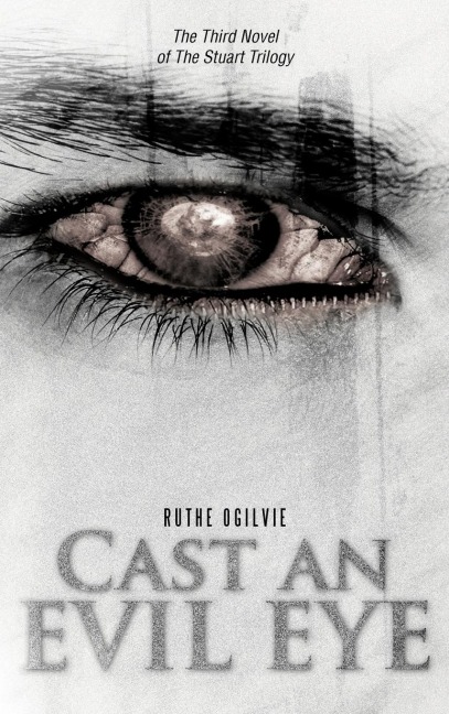 Cast an Evil Eye: The Third Novel of the Stuart Trilogy