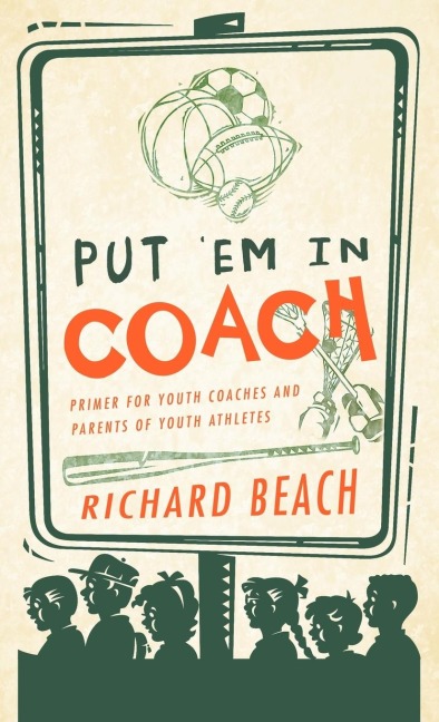 Put em in Coach: Primer for Youth Coaches and Parents of Youth Athletes