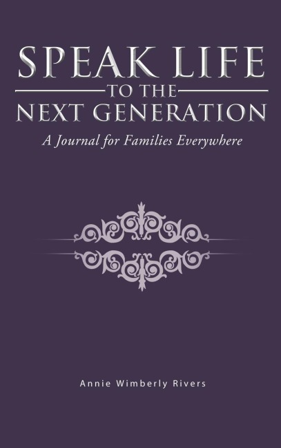 Speak Life to the Next Generation: A Journal for Families Everywhere