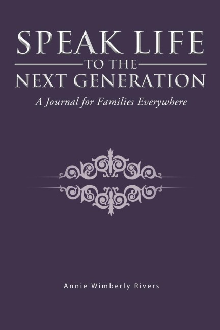 Speak Life to the Next Generation: A Journal for Families Everywhere